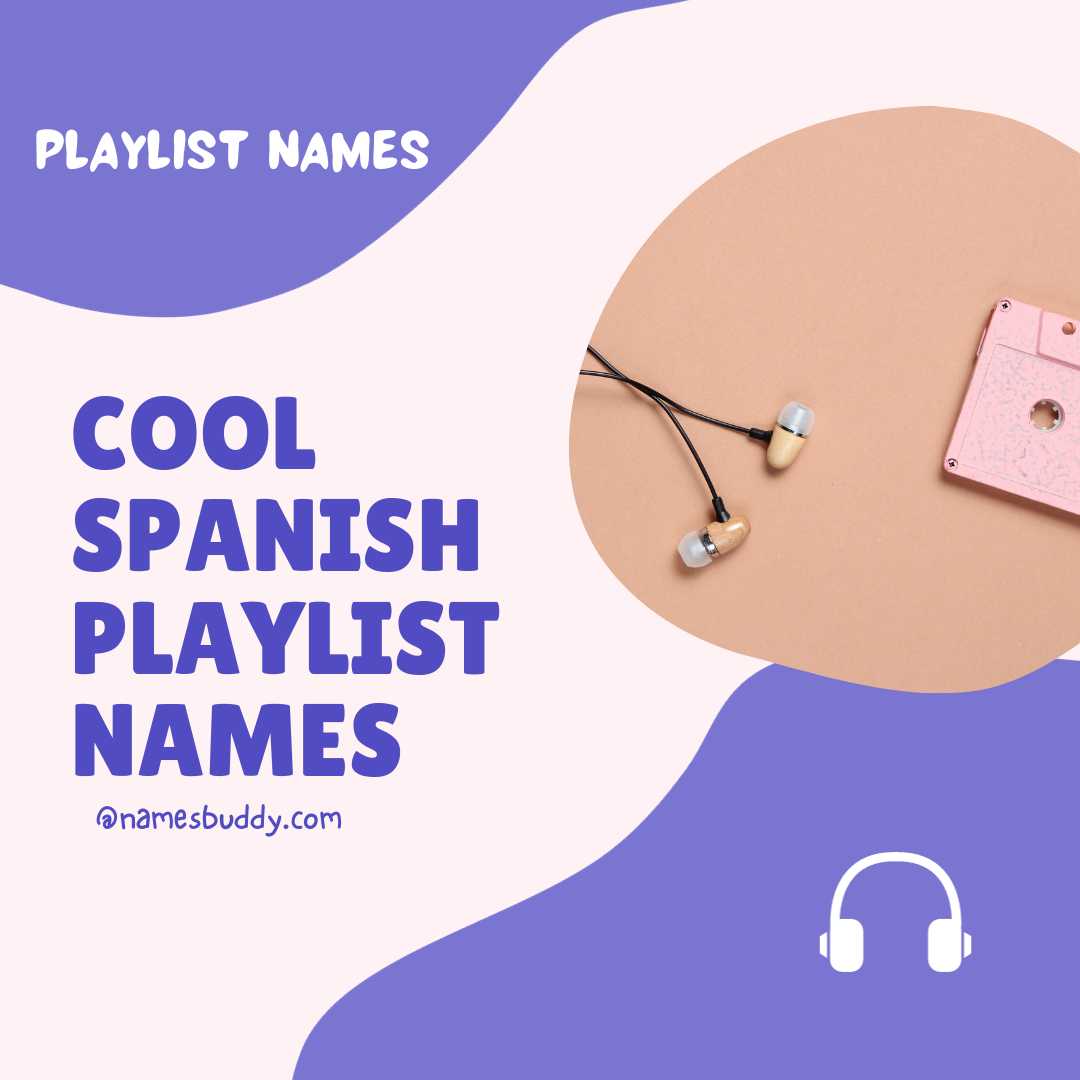 100-cool-and-creative-spanish-playlist-names-2024-namesbuddy