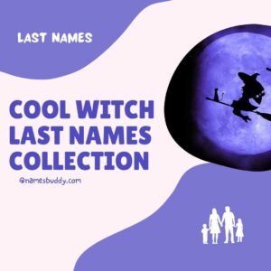 135 Witch Last Names With Meanings (+Witchy Last Names)