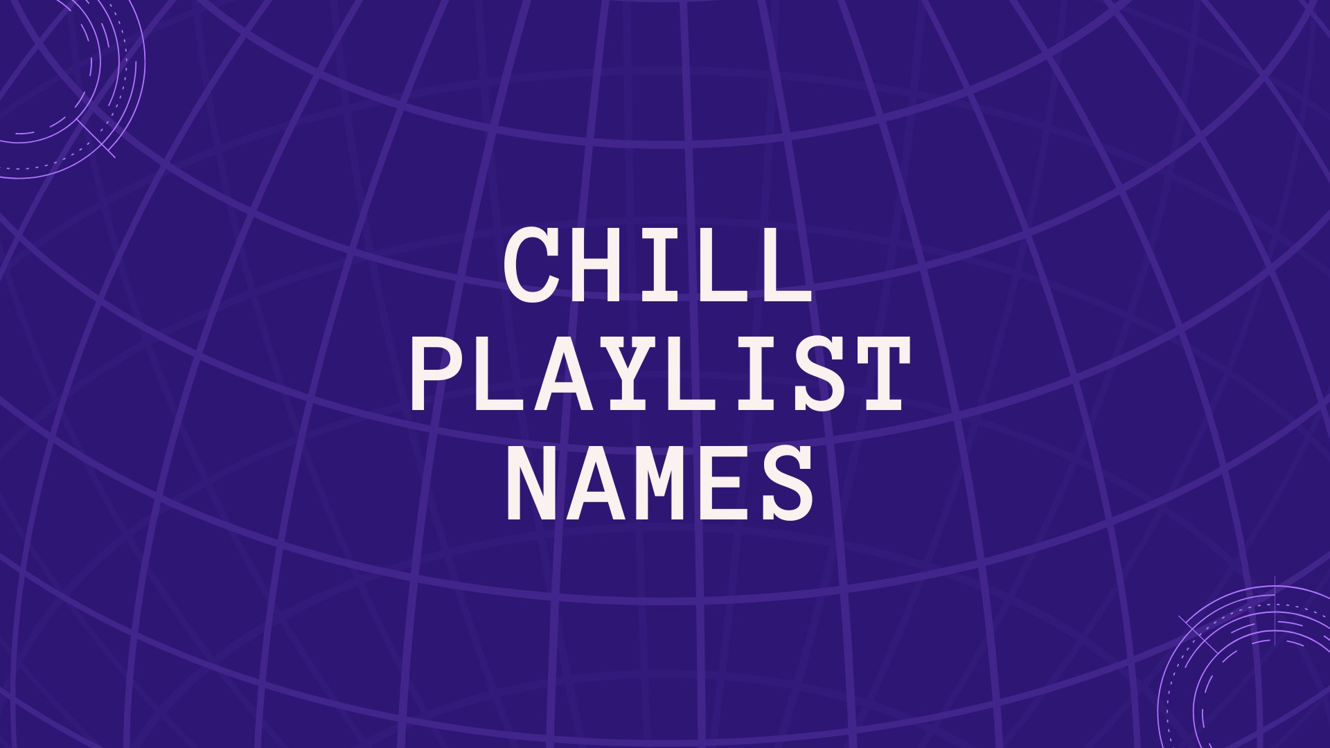 200+ Awesome Chill Playlist Names