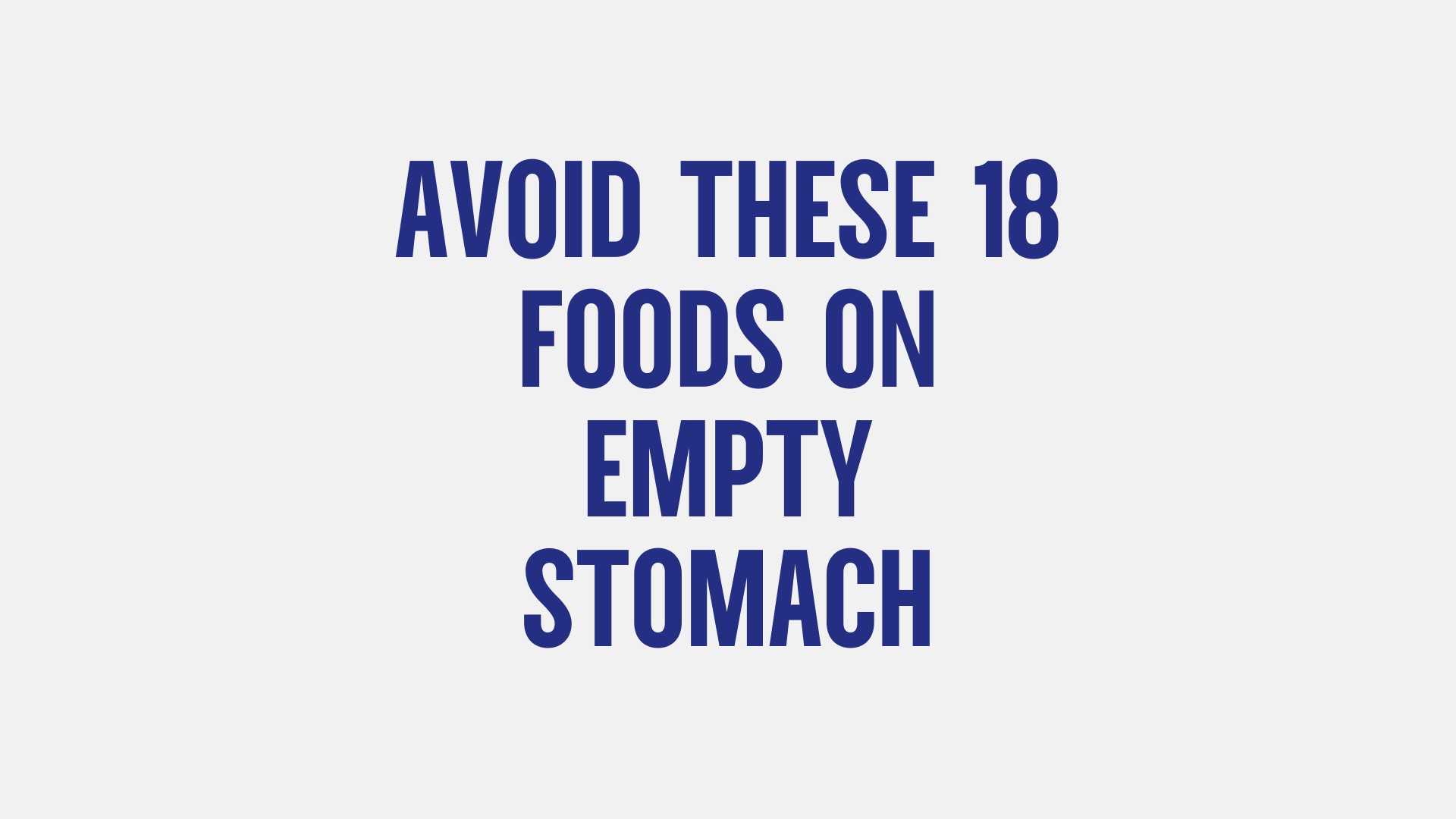 Avoid These 18 Foods On Empty Stomach