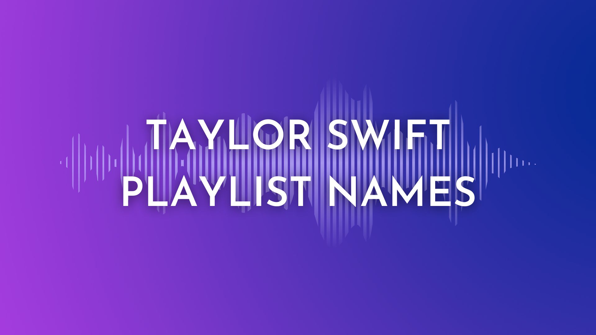 200 Cool Taylor Swift Playlist Names