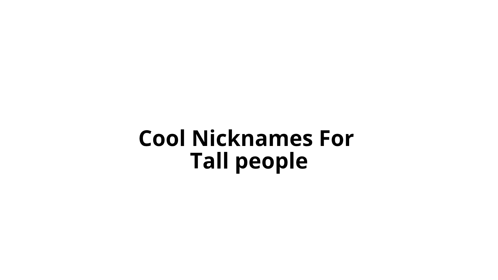 100 Cool Nicknames For Tall People