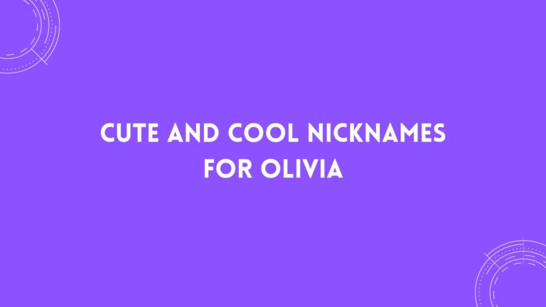 100 Cute And Cool Nicknames For Olivia