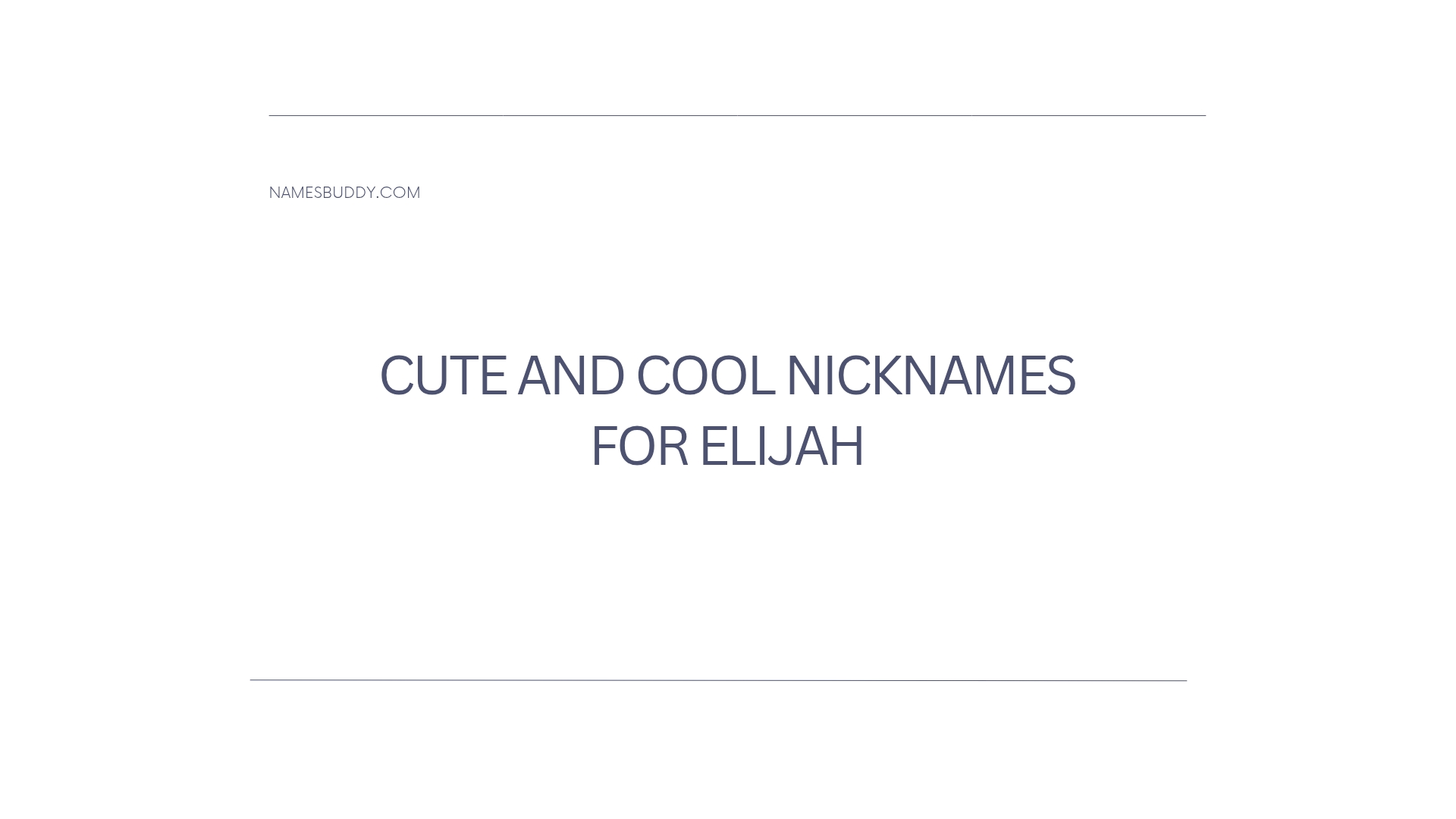 100 Cute And Cool Nicknames For Elijah